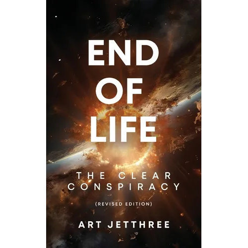 End of Life: The Clear Conspiracy (Revised Edition) - Paperback
