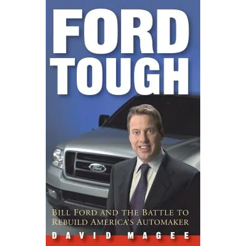 Ford Tough: Bill Ford and the Battle to Rebuild America's Automaker - Hardcover