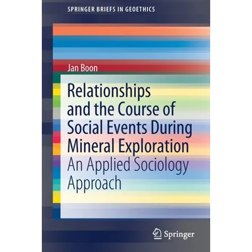 Relationships and the Course of Social Events During Mineral Exploration: An Applied Sociology Approach - Paperback