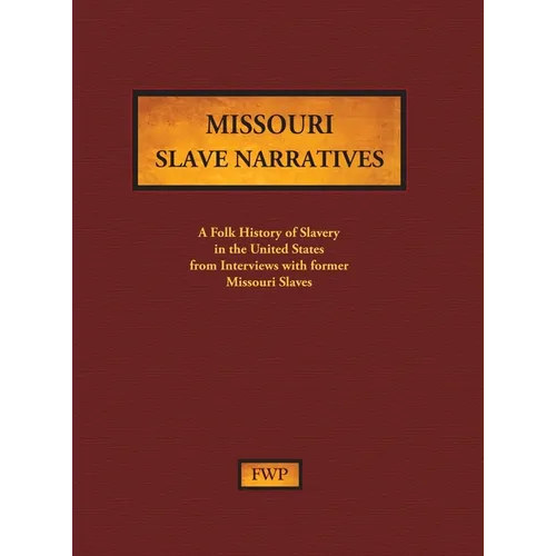Missouri Slave Narratives: A Folk History of Slavery in the United States from Interviews with Former Slaves - Hardcover