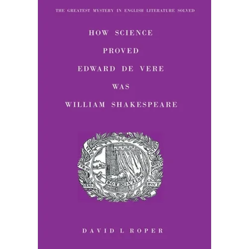 How Science Proved Edward De Vere Was William Shakespeare - Hardcover