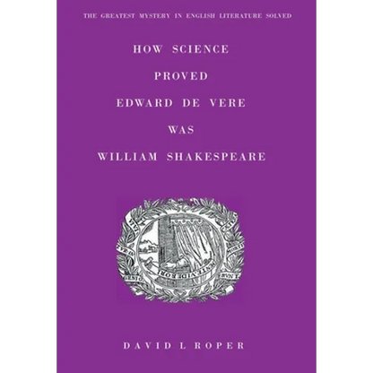 How Science Proved Edward De Vere Was William Shakespeare - Hardcover