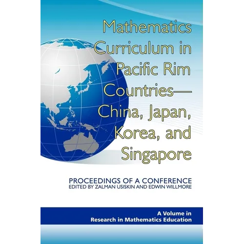 Mathematics Curriculum in Pacific Rim Countries- China, Japan, Korea, and Singapore Proceedings of a Conference - Paperback