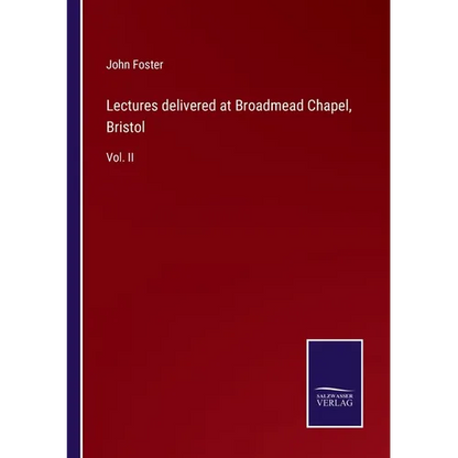 Lectures delivered at Broadmead Chapel, Bristol: Vol. II - Paperback