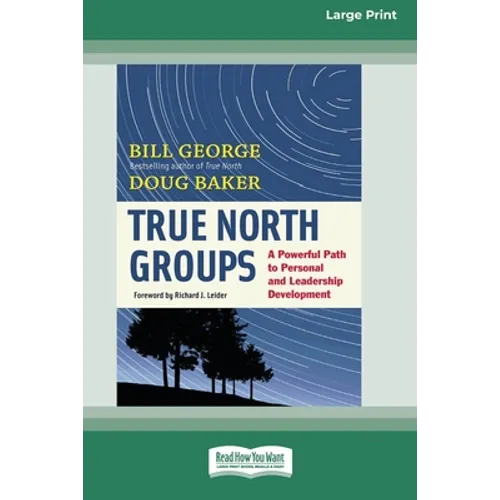 True North Groups: A Powerful Path to Personal and Leadership Development [Standard Large Print 16 Pt Edition] - Paperback