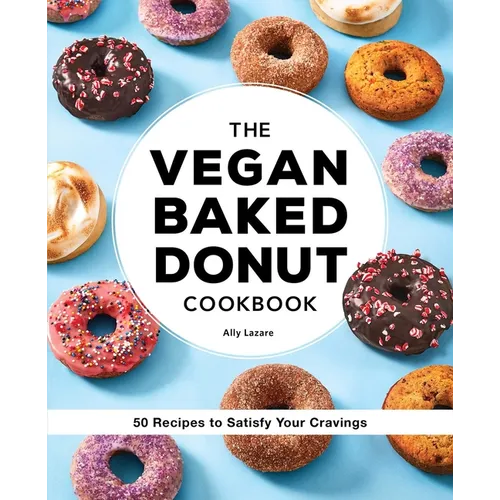 The Vegan Baked Donut Cookbook: 50 Recipes to Satisfy Your Cravings - Paperback