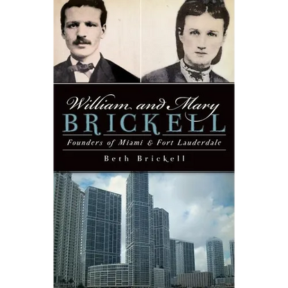 William and Mary Brickell: Founders of Miami & Fort Lauderdale - Hardcover