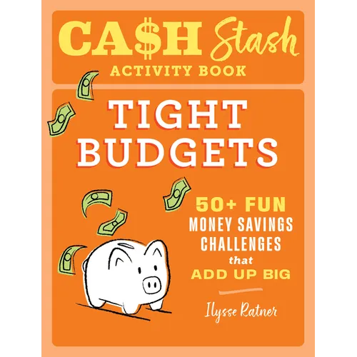 Cash Stash Activity Book: Tight Budgets: 50+ Fun Money Savings Challenges That Add Up Big - Paperback