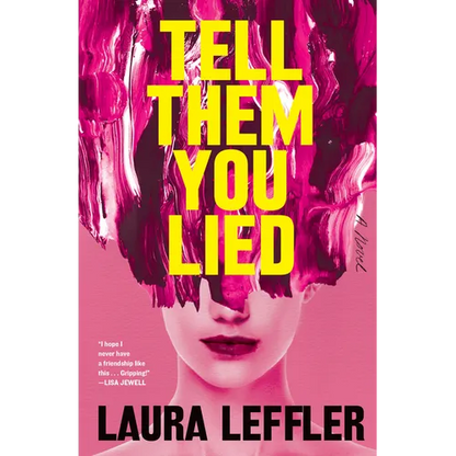 Tell Them You Lied: A Psychological Thriller about Bad Friends - Hardcover
