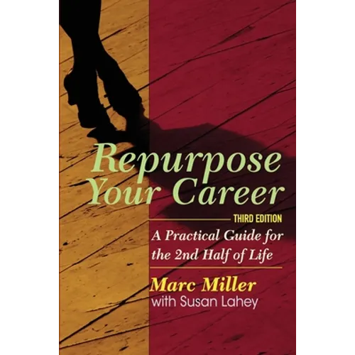 Repurpose Your Career: A Practical Guide for the 2nd Half of Life - Paperback