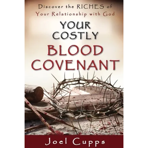 Your Costly Blood Covenant: Discover the RICHES of Your Relationship with God - Paperback