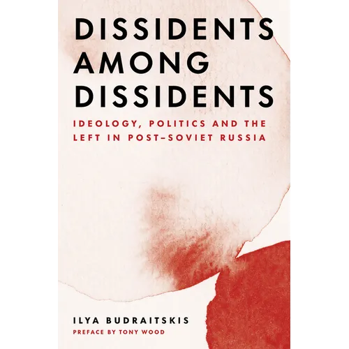 Dissidents Among Dissidents: Ideology, Politics and the Left in Post-Soviet Russia - Paperback