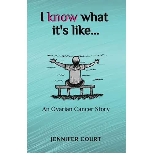 I Know What it's Like: An ovarian cancer story - Paperback