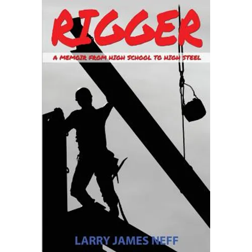 Rigger: A Memoir from High School to High Steel - Paperback