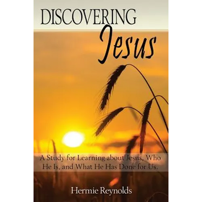 Discovering Jesus: A Study for Learning about Jesus, Who He Is, and What He Has Done for Us - Paperback