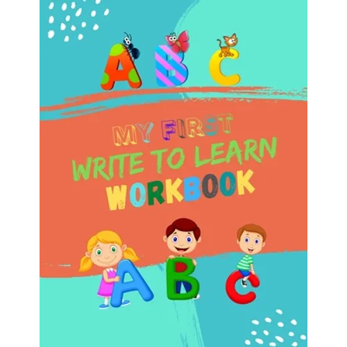 My First Write To Learn Workbook: Practice for Kids with Pen Control, Line Tracing and Letters. Learning Workbooks for Kids Age 3-5 Practice Paper Boo - Paperback