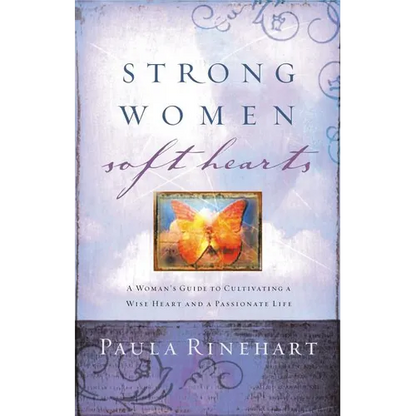 The Strong Women, Soft Hearts: A Woman's Guide to Cultivating a Wise Heart and a Passionate Life - Paperback