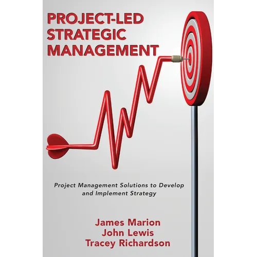 Project-Led Strategic Management: Project Management Solutions to Develop and Implement Strategy - Paperback