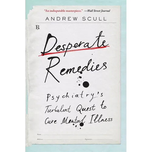 Desperate Remedies: Psychiatry's Turbulent Quest to Cure Mental Illness - Paperback