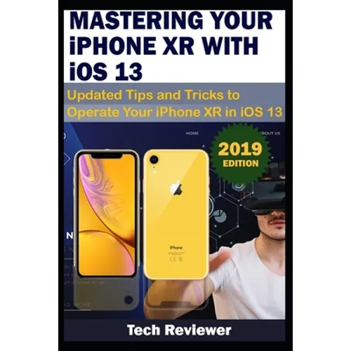 MASTERING YOUR IPHONE XR WITH iOS 13: Updated Tips and Tricks to Operate Your iPhone XR in iOS 13 - Paperback