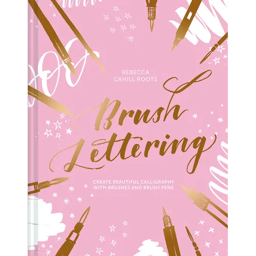 Brush Lettering: Create Beautiful Calligraphy with Brushes and Brush Pens - Hardcover