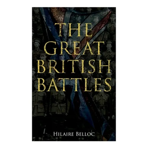 The Great British Battles: Blenheim, Tourcoing, Cr cy, Waterloo, Malplaquet, Poitiers - Paperback