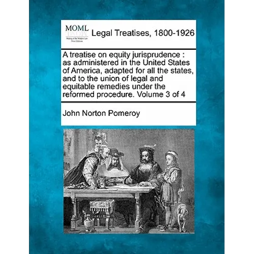 A treatise on equity jurisprudence: as administered in the United States of America, adapted for all the states, and to the union of legal and equitab - Paperback