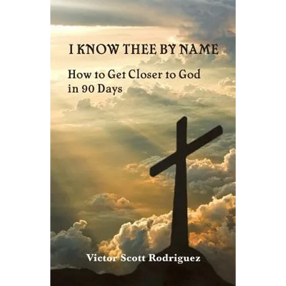 I Know Thee By Name: How to Get Closer to God in 90 Days - Paperback