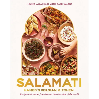 Salamati: Hamed's Persian Kitchen: Recipes and Stories from Iran to the Other Side of the World - Hardcover