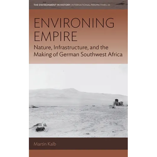 Environing Empire: Nature, Infrastructure and the Making of German Southwest Africa - Paperback