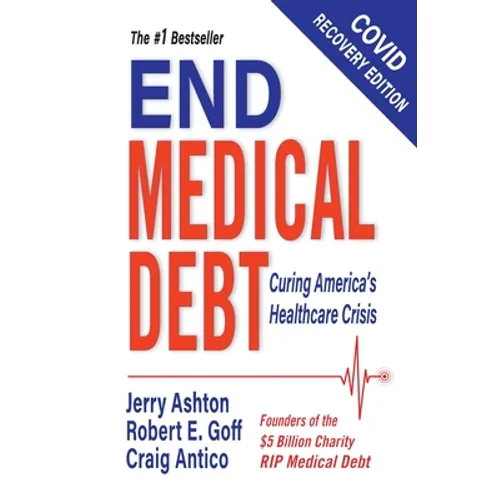 End Medical Debt: Curing America's Healthcare Crisis (Covid recovery edition) - Paperback