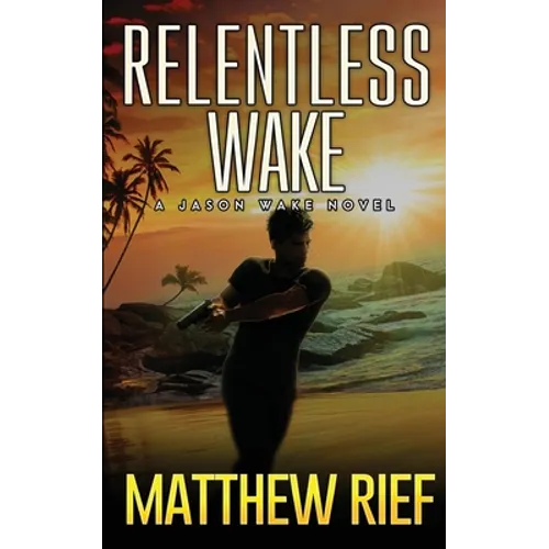 Relentless Wake: A Jason Wake Novel - Paperback