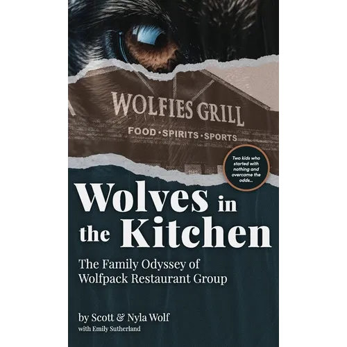 Wolves In The Kitchen: The Family Odyssey of Wolfpack Restaurant Group - Hardcover