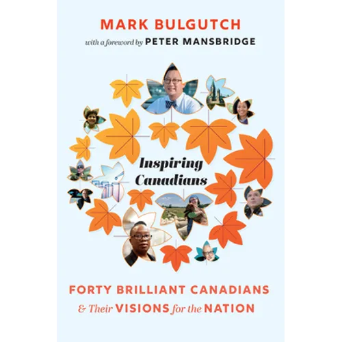 Inspiring Canadians: Forty Brilliant Canadians and Their Visions for the Nation - Paperback