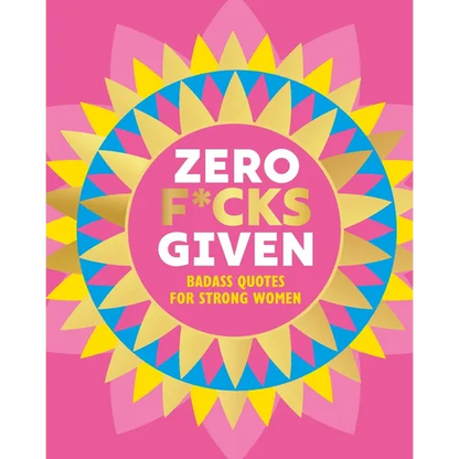 Zero F*cks Given: Badass Quotes for Strong Women - Hardcover