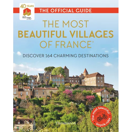 The Most Beautiful Villages of France: Discover 164 Charming Destinations - Paperback