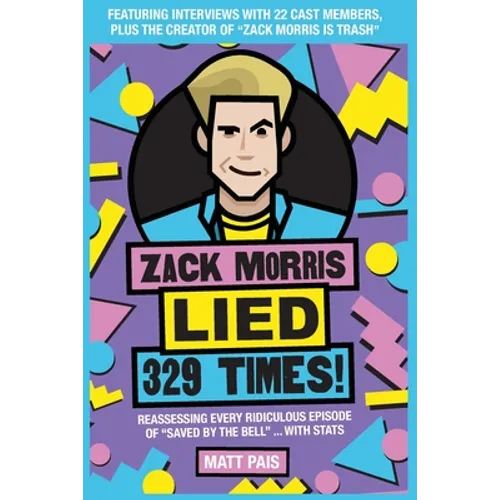 Zack Morris Lied 329 Times!: Reassessing every ridiculous episode of "Saved by the Bell" ... with stats - Paperback
