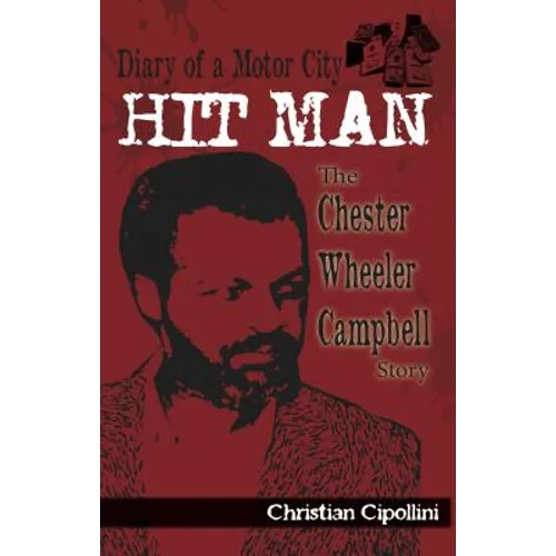 Diary of a Motor City Hit Man: The Chester Wheeler Campbell Story - Paperback