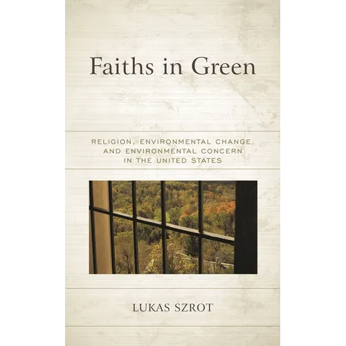 Faiths in Green: Religion, Environmental Change, and Environmental Concern in the United States - Hardcover