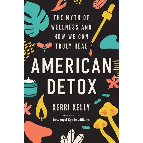 American Detox: The Myth of Wellness and How We Can Truly Heal - Paperback