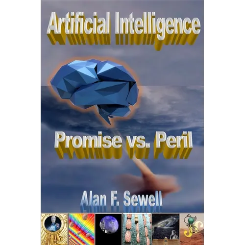 Artificial Intelligence Promise vs. Peril: The hype, hope, and hidden agendas of AI - Paperback