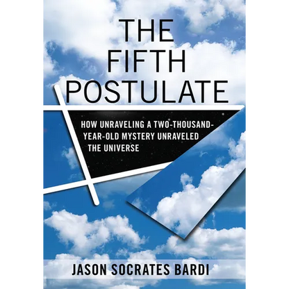 The Fifth Postulate: How Unraveling a Two-Thousand-Year-Old Mystery Unraveled the Universe - Hardcover