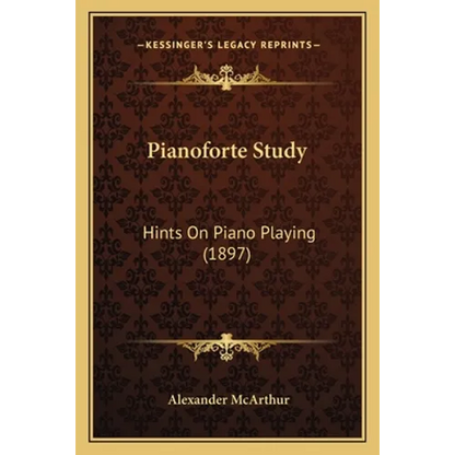 Pianoforte Study: Hints On Piano Playing (1897) - Paperback