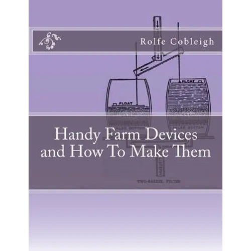 Handy Farm Devices and How To Make Them - Paperback