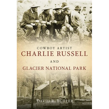 Cowboy Artist Charlie Russell and Glacier National Park - Paperback