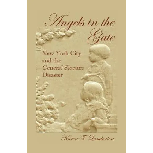 Angels in the Gate: New York City and the General Slocum Disaster - Paperback