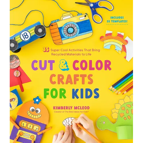 Cut & Color Crafts for Kids: 35 Super Cool Activities That Bring Recycled Materials to Life - Paperback