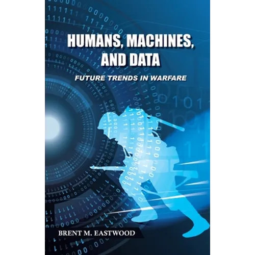 Humans, Machines, and Data: Future Trends in Warfare - Paperback