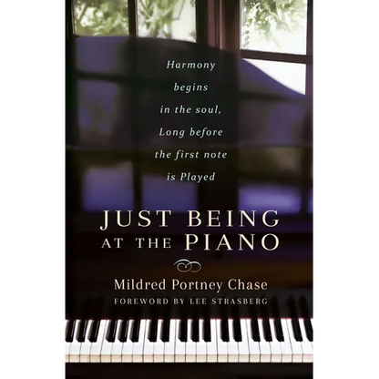 Just Being at the Piano: Harmony Begins in the Soul, Long Before the First Note Is Played - Paperback