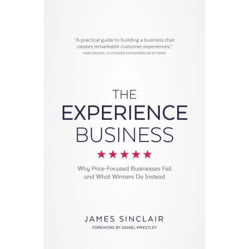 The Experience Business: Why Price-Focused Businesses Fail and What Winners Do Instead - Paperback